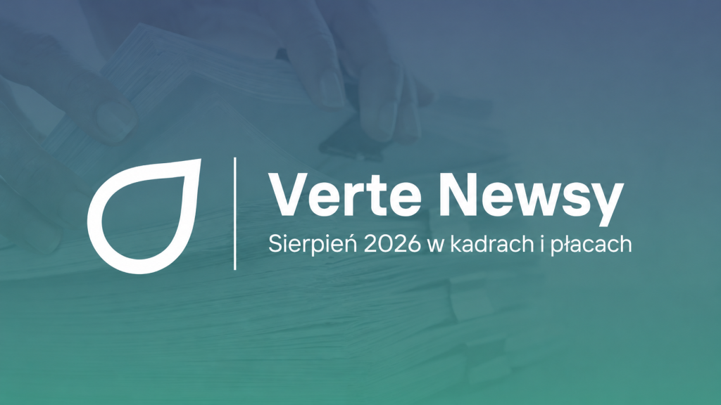 Verte Newsy: Sierpień 2026 w kadrach i płacach – co jest pewne, a co nadal pozostaje projektem?
